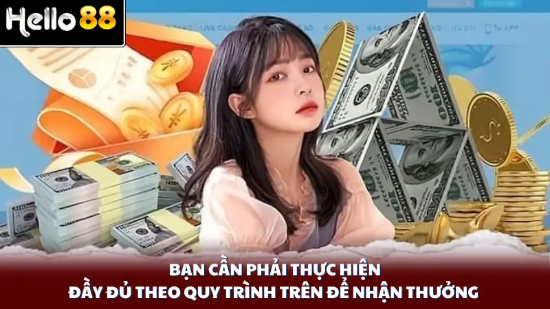 Bạn cần phải thực hiện đầy đủ theo quy trình trên để nhận thưởng