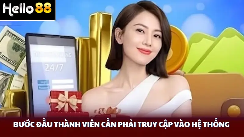 Bước đầu thành viên cần phải truy cập vào hệ thống