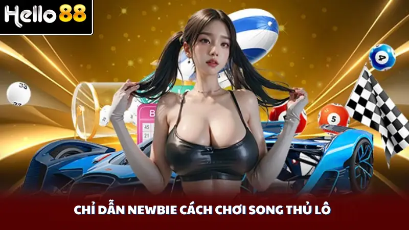 Chỉ dẫn newbie cách chơi song thủ lô
