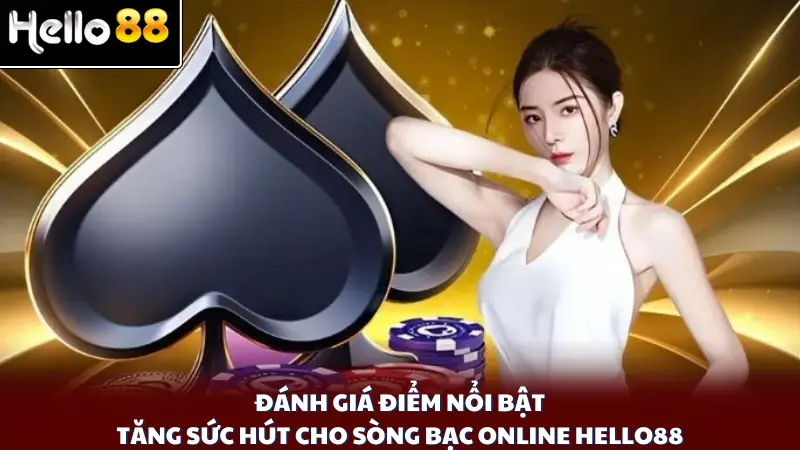 Đánh giá điểm nổi bật tăng sức hút cho sòng bạc online Hello88