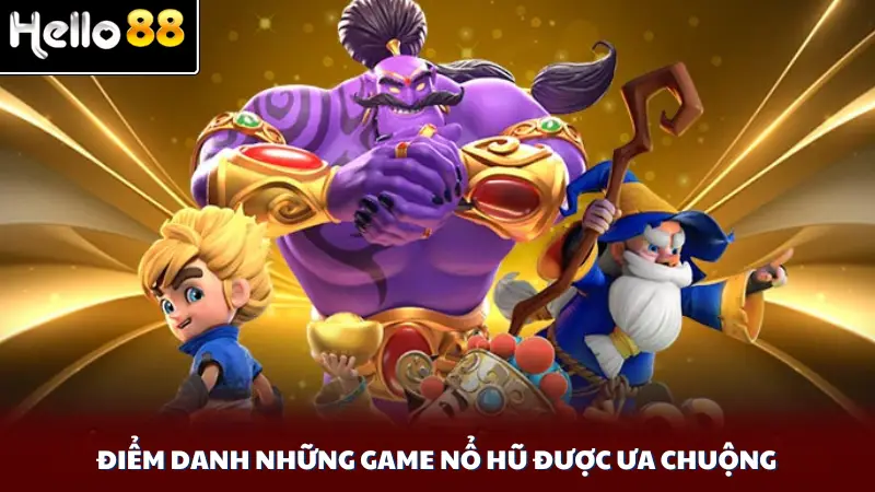 Điểm danh những game nổ hũ được ưa chuộng