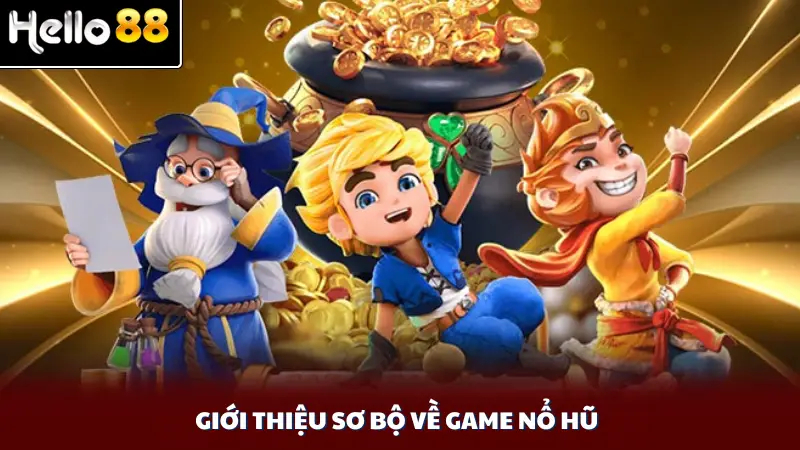 Giới thiệu sơ bộ về game nổ hũ