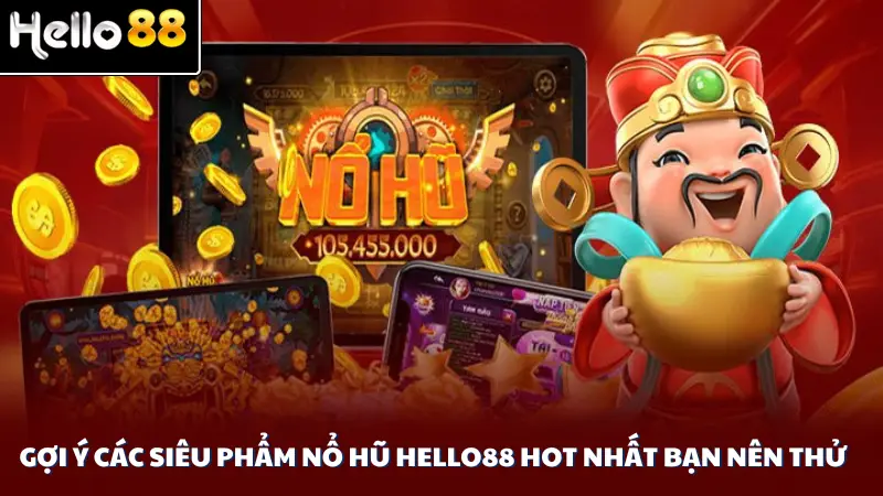 Gợi ý các siêu phẩm nổ hũ Hello88 hot nhất bạn nên thử