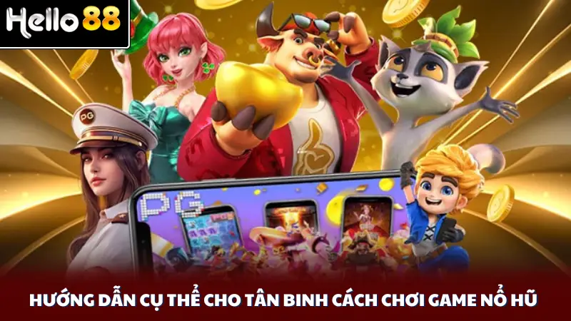 Hướng dẫn cụ thể cho tân binh cách chơi game nổ hũ