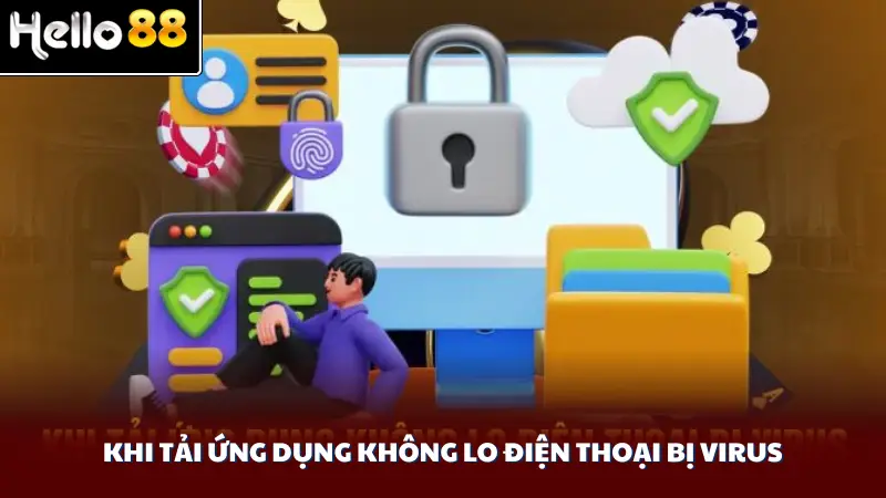 Khi tải ứng dụng không lo điện thoại bị virus