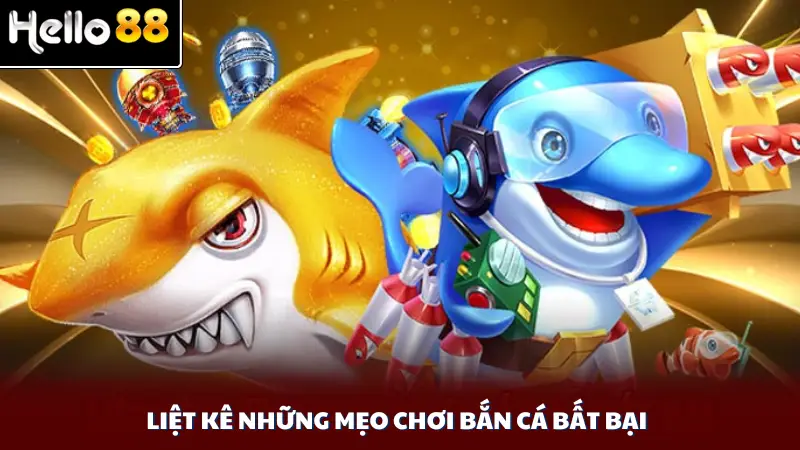 Liệt kê những mẹo chơi bắn cá bất bại