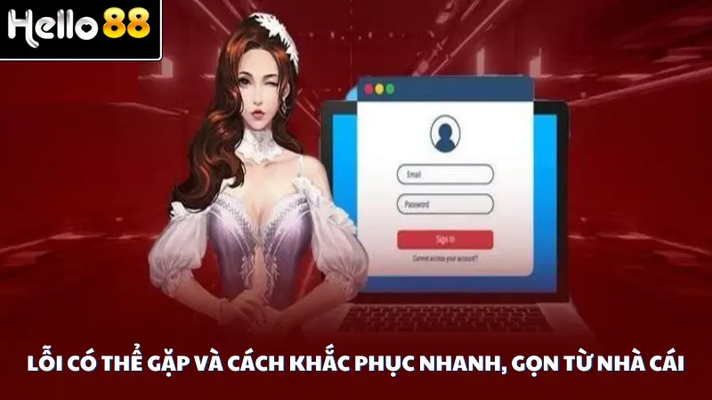 Lỗi có thể gặp và cách khắc phục nhanh, gọn từ nhà cái