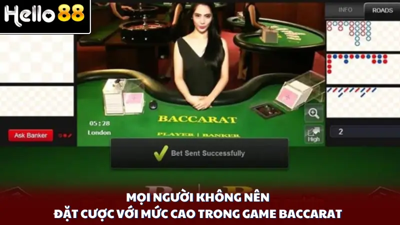 Mọi người không nên đặt cược với mức cao trong game baccarat