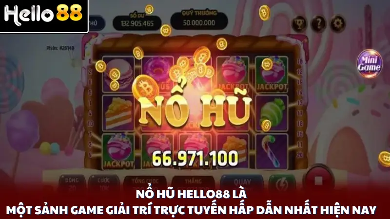 Nổ hũ Hello88 là một sảnh game giải trí trực tuyến hấp dẫn nhất hiện nay