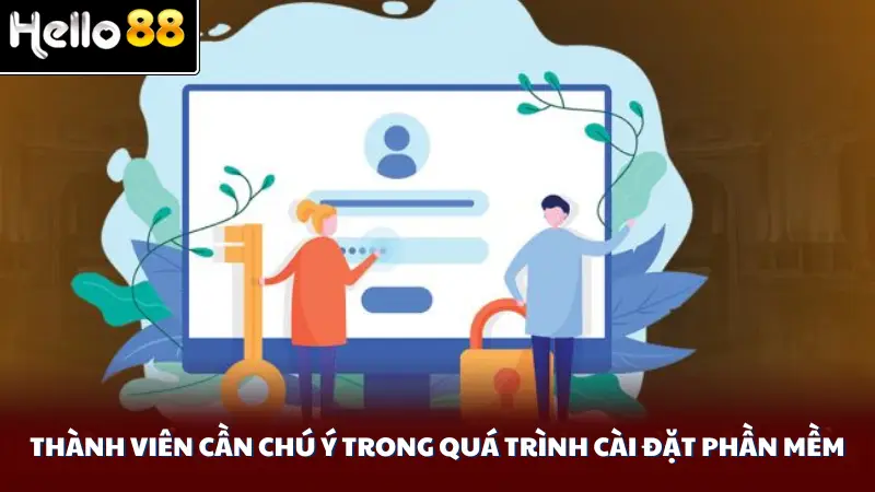 Thành viên cần chú ý trong quá trình cài đặt phần mềm