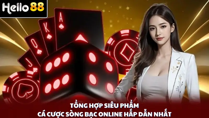 Tổng hợp siêu phẩm cá cược sòng bạc online hấp dẫn nhất