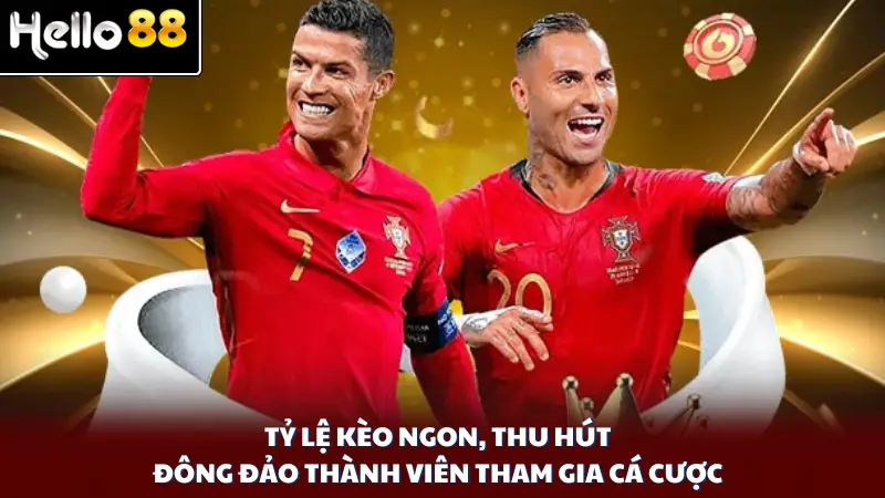 Tỷ lệ kèo ngon, thu hút đông đảo thành viên tham gia cá cược
