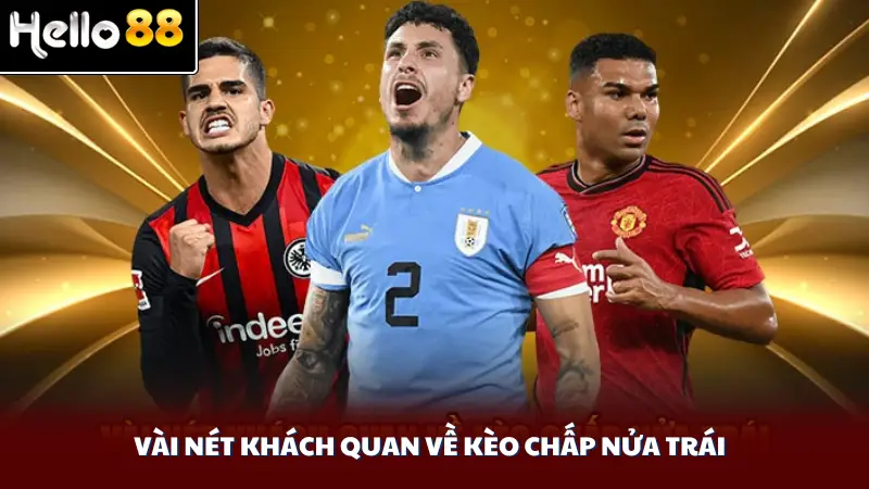 Vài nét khách quan về kèo chấp nửa trái